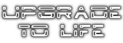 Upgrade to Life